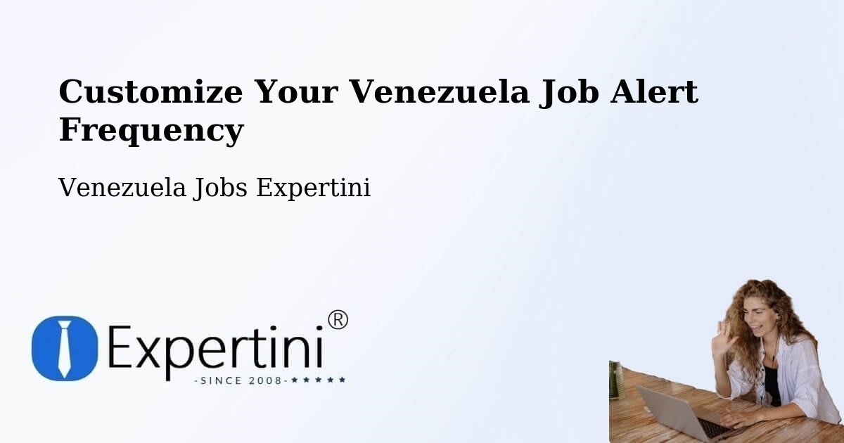 Customize Your Venezuela Job Alert Frequency - Venezuela Jobs Expertini